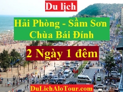 TOUR HẢI PHÒNG - CHÙA BÁI ĐÍNH- BIỂN SẦM SƠN - HẢI PHÒNG