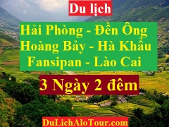TOUR HẢI PHÒNG - ĐỀN ÔNG HOÀNG BẨY - HÀ KHẨU  - FANSIPAN - LÀO CAI