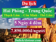TOUR DU LỊCH HẢI PHÒNG - TRUNG QUỐC :  THẠCH LÂM - CÔN MINH - THỔ LÂM