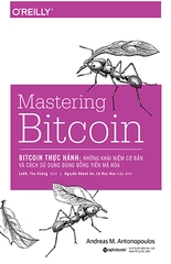 Bitcoin Thực Hành: Những Khái Niệm Cơ Bản Và Cách Sử Dụng Đúng Đồng Tiền Mã Hóa (Mastering Bitcoin)