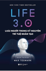 Life 3.0 - Loài người trong kỷ nguyên trí tuệ nhân tạo