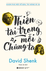 Thiên Tài Trong Mỗi Chúng Ta: Công Thức Mới: Tài Năng = Gen X Môi Trường (The Genius In All Of Us)