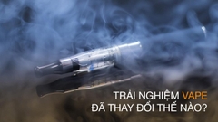 Trải nghiệm vape đã thay đổi thế nào?