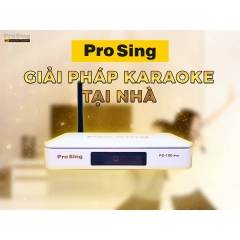 ĐẦU KARAOKE PROSING PS100 PRO HÁT KARAOKE ONLINE, YOUTUBE CHẤT LƯỢNG