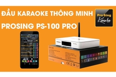 ĐẦU KARAOKE PROSING PS100 PRO HÁT KARAOKE ONLINE, YOUTUBE CHẤT LƯỢNG