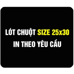 Lót Chuột Size 25x30 In Theo Yêu Cầu