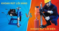 So Sánh Máy Khoan Rút Lõi Điện và Xăng Tránh Sai Lầm Khi Lựa Chọn