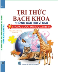 Sách Tri Thức Bách Khoa - Những Câu Hỏi Vì Sao Trong Cuộc Sống Quanh Ta