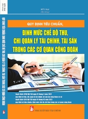 Sách Quy định tiêu chuẩn, định mức, chế độ thu, chi quản lý tài chính, tài sản trong các cơ quan công đoàn