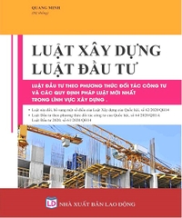 Luật Xây Dựng - Luật Đầu Tư - Luật Đầu Tư Theo Phương Thức Đối Tác Công Tư Và Các Quy Định Pháp Luật Mới Nhất Trong Lĩnh Vực Xây Dựng