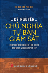 Kỷ Nguyên Chủ Nghĩa Tư Bản Giám Sát  Cuộc Chiến Vì Tương Lai Loài Người Ở Biên Giới Mới Của Quyền Lực 