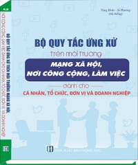 Quy Tắc Ứng Xử Trên Môi Trường Mạng Xã Hội, Nơi Công Cộng, Làm Việc Dành Cho Cá Nhân, Tổ Chức, Đơn Vị Và Doanh Nghiệp