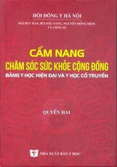 Cẩm nang chăm sóc sức khỏe cộng đồng bằng y học hiện đại và y học cổ truyền (Quyển 2)