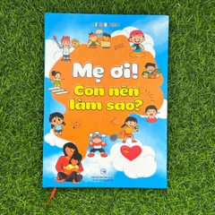 Sách - Mẹ ơi! Con Nên Làm Sao? Dành Cho Bé 3-14 Tuổi