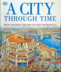 A City Through Time From Ancient Colony To Vast Metropolis