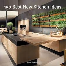 150 Best New Kitchen Ideas 150 Best New Kitchen Ideas