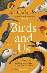 Birds and Us: A 12,000 Year History, from Cave Art to Conservation Birds and Us: A 12,000 Year History, from Cave Art to Conservation