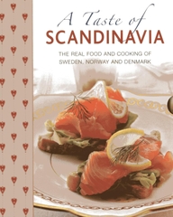 A Taste of Scandinavia: The Real Food and Cooking of Sweden, Norway and Denmark A Taste of Scandinavia: The Real Food and Cooking of Sweden, Norway and Denmark