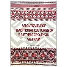An Overview of Traditional Cultures of 53 Ethnic Groups in Vietnam