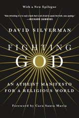 Fighting God: An Atheist Manifesto For A Religious World Fighting God: An Atheist Manifesto For A Religious World