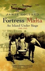 Fortress Malta An Island Under Siege 1940 - 1943