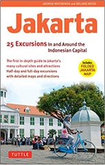 Jakarta 25 Excursions in and around the Indonesian Capital