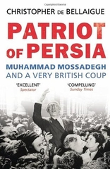 Patriot Of Persia Muhammad Mossadegh And A Very British Coup