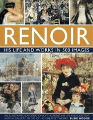 Renoir: His Life And Works In 500 Images