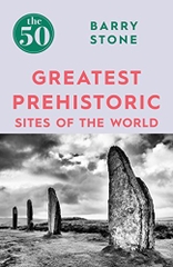 the 50 Greatest Prehistoric Sites of the World