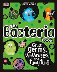 The Bacteria Book Gross Germs Vile Viruses and Funky Fungi