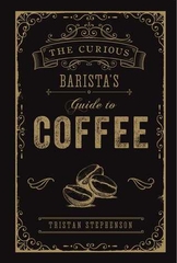 The Curious Barista's Guide to Coffee