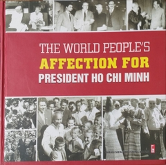 The World People's Affection For President Ho Chi Minh The World People's Affection For President Ho Chi Minh