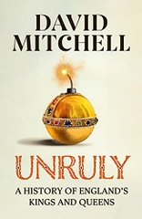 Unruly: A History Of England's Kings And Queen