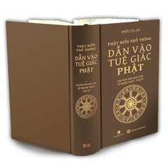 PHẬT ĐIỂN PHỔ THÔNG: DẪN VÀO TUỆ GIÁC PHẬT (TÁI BẢN LẦN 6-2023 - Sách phi lợi nhuận)