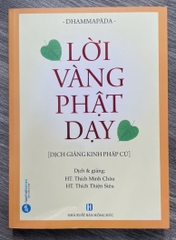 LỜI VÀNG PHẬT DẠY (DỊCH GIẢNG KINH PHÁP CÚ) - Thích Minh Châu - Thích Thiện Siêu