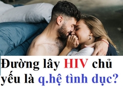 Đường lây HIV chủ yếu hiện nay là quan hệ tình dục