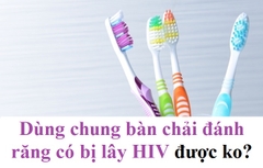 Dùng chung bàn chải đánh răng có bị lây HIV được không?