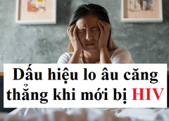 Dấu hiệu lo âu căng thẳng khi mới nhiễm HIV như thế nào?