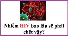 Nhiễm HIV bao lâu sẽ phải chết?
