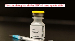 Vắc xin phòng lây nhiễm HIV có thực sự cần thiết?