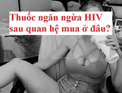 [KỊP THỜI] MUA THUỐC NGĂN NGỪA HIV SAU KHI QUAN HỆ