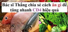 Bác sĩ chia sẻ cách ăn gì để tăng CD4 hiệu quả?