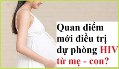 Quan điểm mới về dự phòng lây HIV từ mẹ sang con?