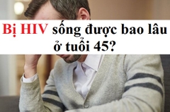 Bị HIV sống được bao lâu ở tuổi 45?