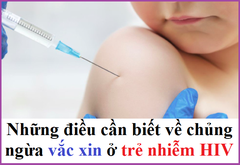 Những điều cần biết về chủng ngừa vắc xin ở trẻ nhiễm HIV