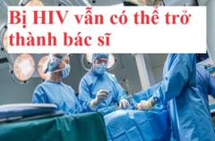 Bị HIV có làm bác sĩ được không?
