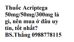 Thuốc Acriptega là gì, nên mua ở đâu uy tín?