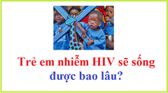 Trẻ em nhiễm HIV sống được bao lâu?