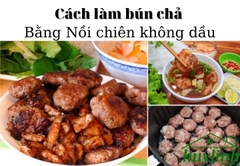 Cách làm bún chả Hà Nội ngon và dễ dàng với Nồi chiên không dầu