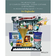 The Architecture of Computer Hardware, Systems Software, and Networking: An Information Technology Approach